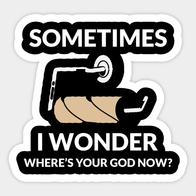 Where Is Your God Now - Funny Atheist Meme Religion Joke Statement Humor  Quote Sticker by ValueArt